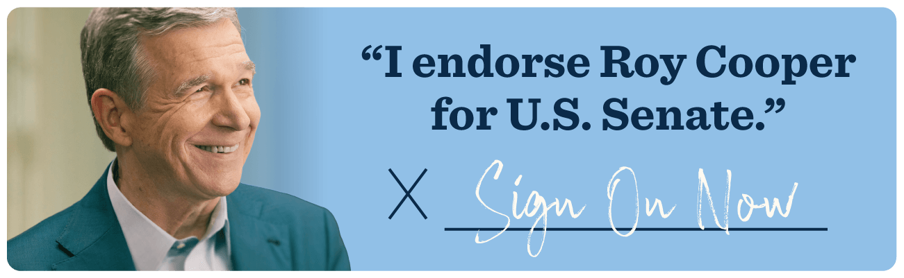 “I endorse Roy Cooper for Senate.” SIGN ON NOW