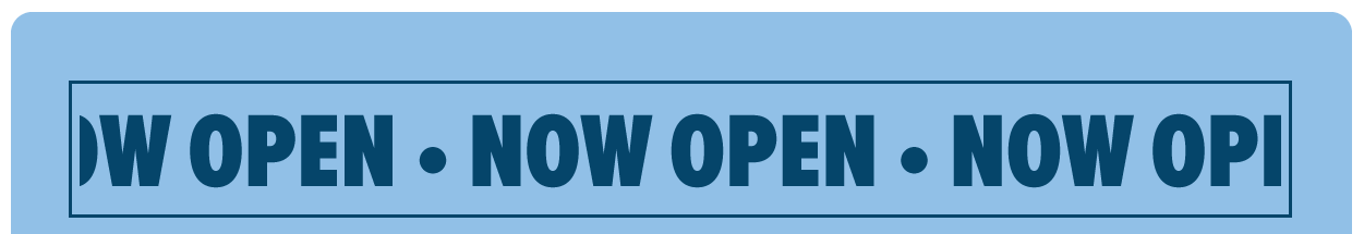 NOW OPEN
